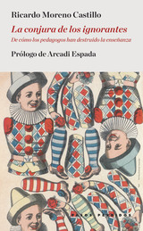 La conjura de los ignorantes. De cómo los pedagogos han destruido la enseñanza. 